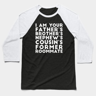 I'm your father's brother's nephew's cousin's former roomate Baseball T-Shirt